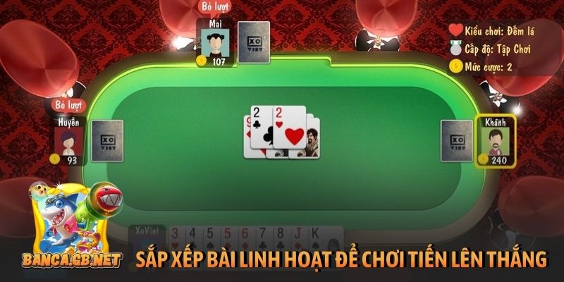 Cách chơi Tiến Lên Miền Nam luôn thắng cho mọi ván bài 2 Sắp xếp bài linh hoạt để chơi tiến lên luôn thắng